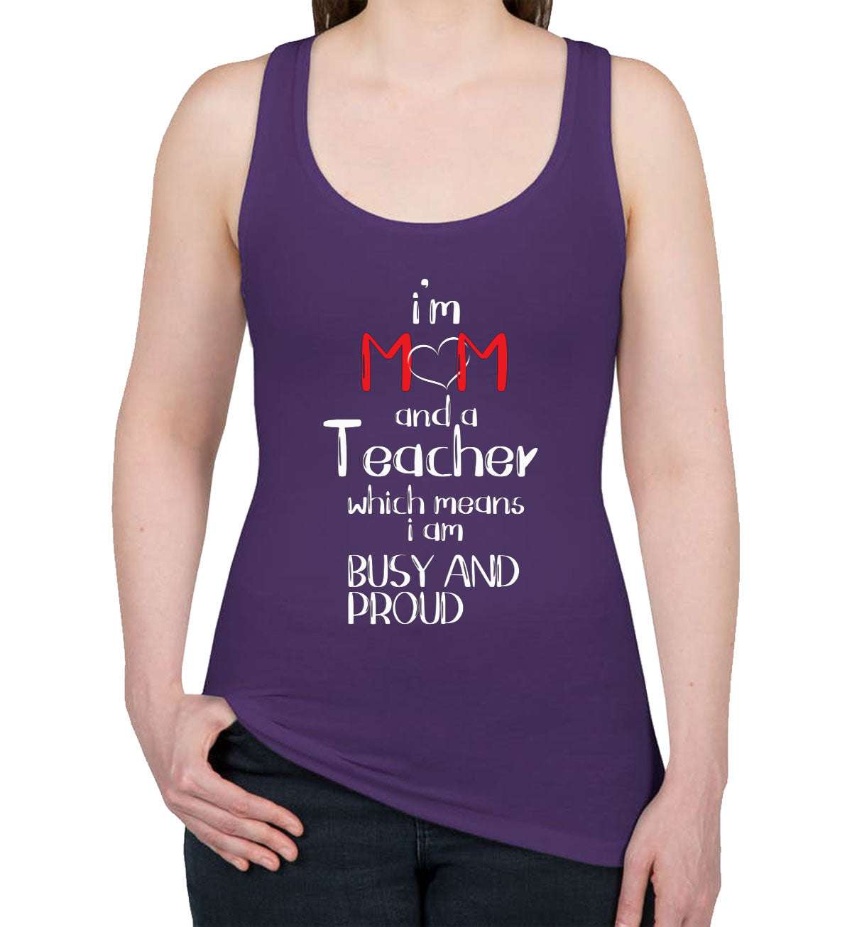 I'm Mom And A Teacher Which Means I  Am Busy And Proud Women's Racerback Tank Top