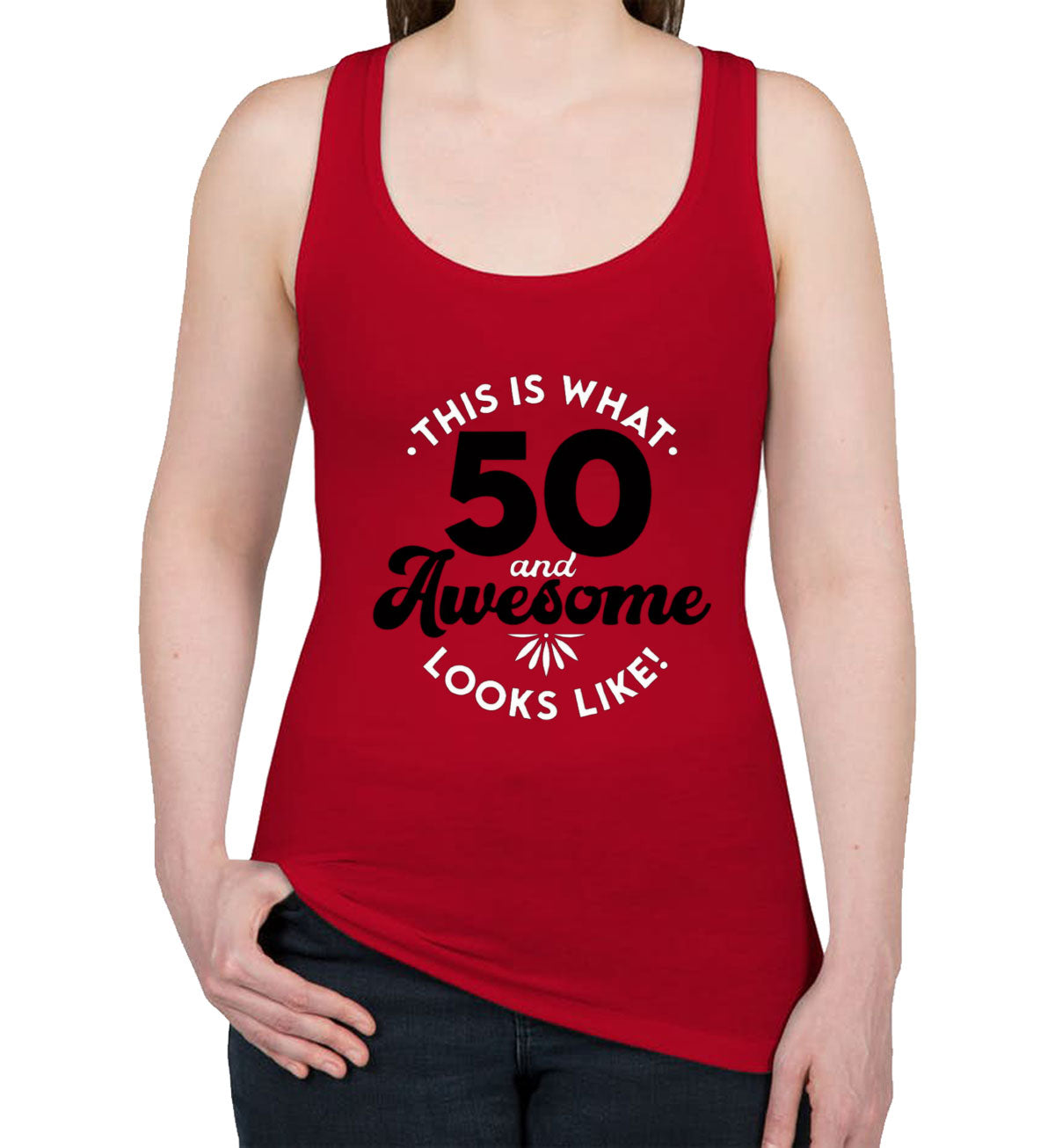 This Is What 50 And Awesome Looks Like Women's Racerback Tank Top