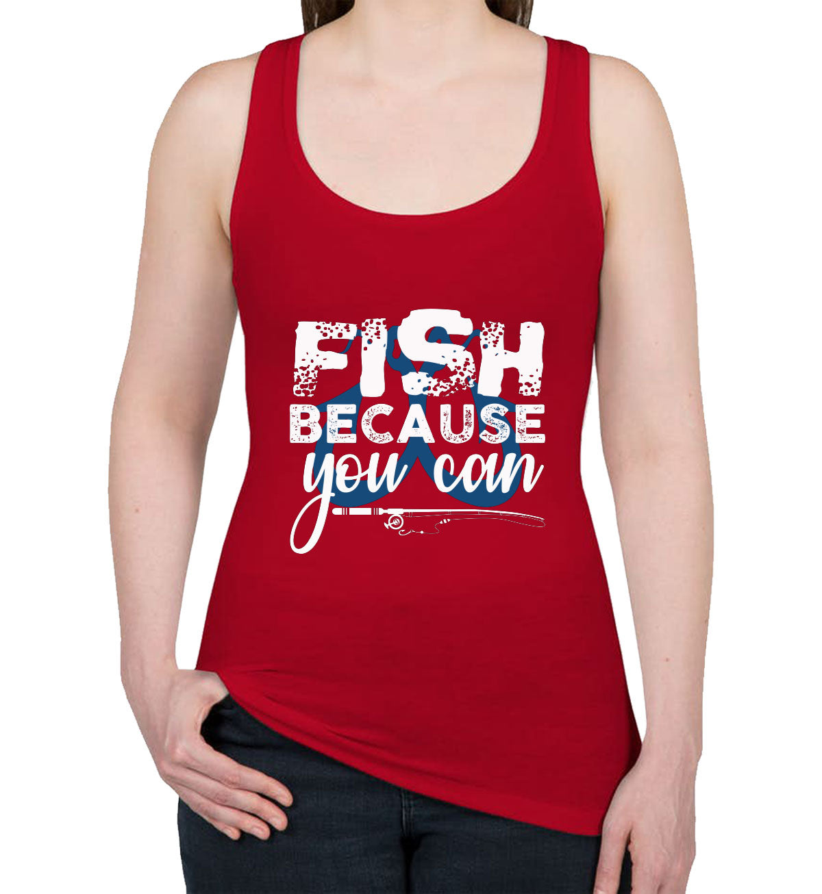 Fish Because You Can Fishing Women's Racerback Tank Top