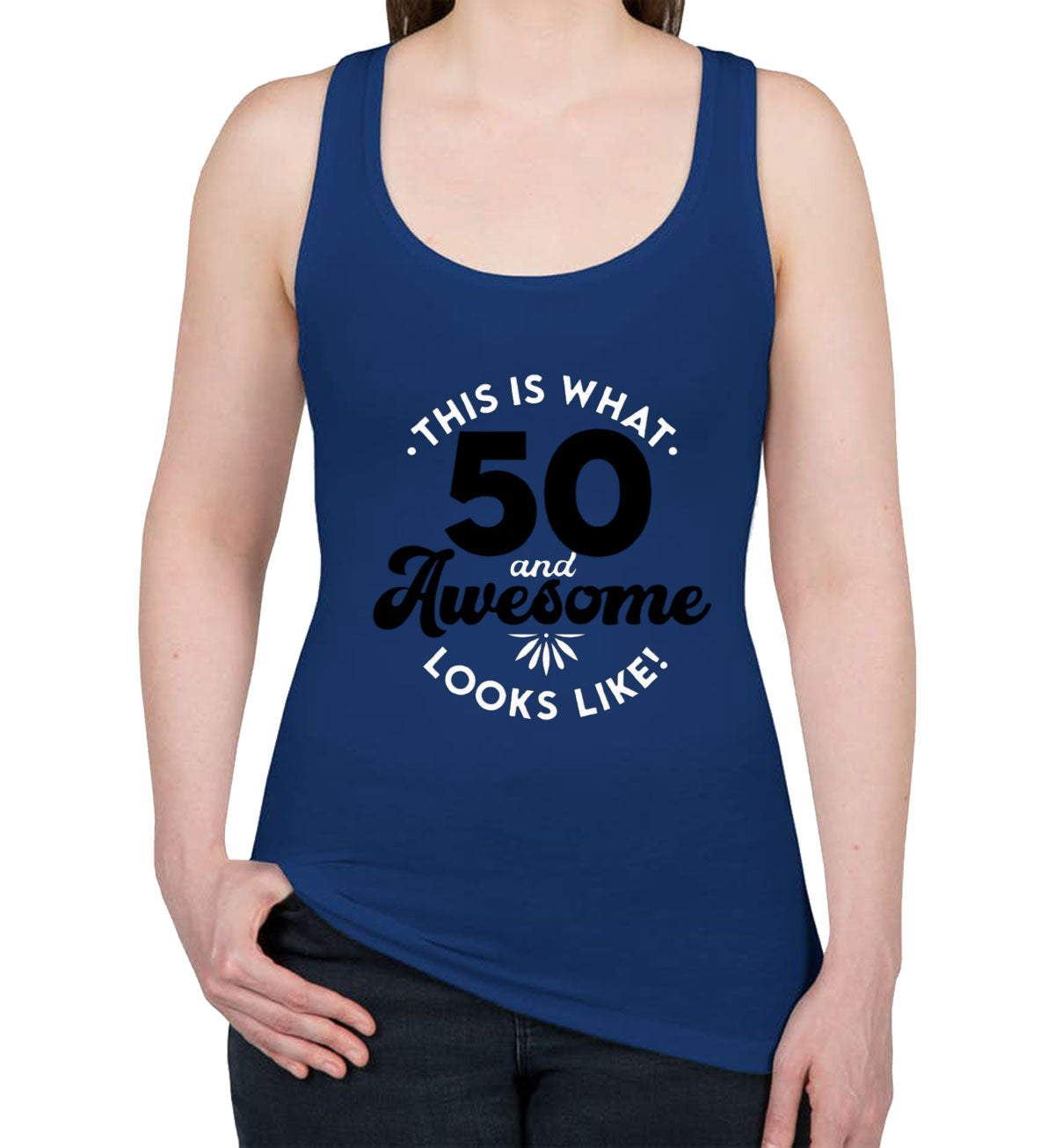 This Is What 50 And Awesome Looks Like Women's Racerback Tank Top