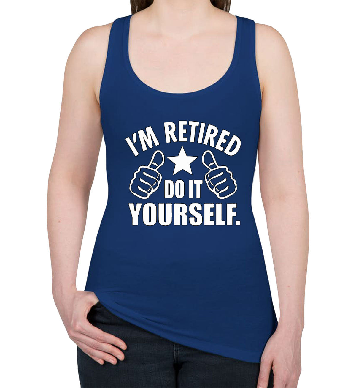 I'm Retired Do It Yourself Funny Retirement Women's Racerback Tank Top