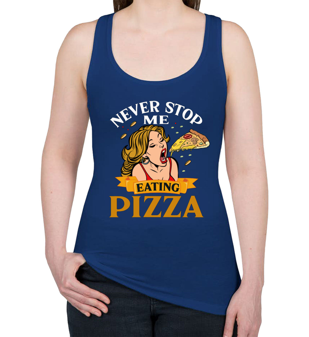 Never Stop Me Pizza  Women's Racerback Tank Top