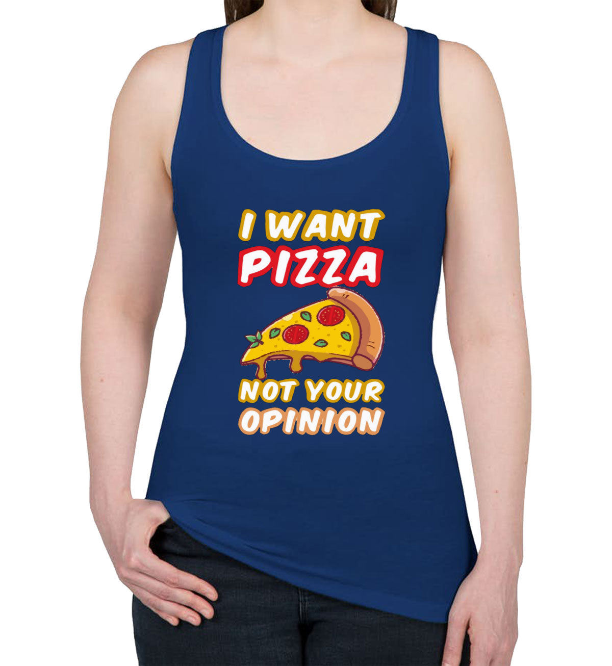 I Want Pizza Not Your Opinion Women's Racerback Tank Top