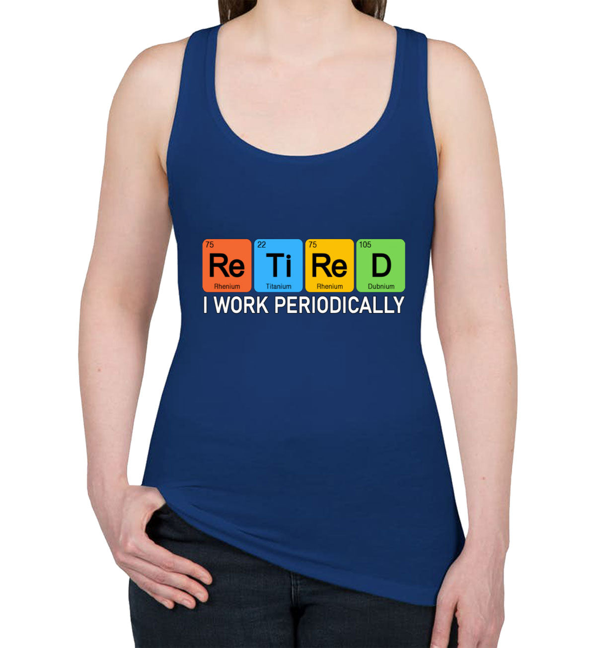 Retired I Work Periodically Periodic Table Funny Retirement Women's Racerback Tank Top