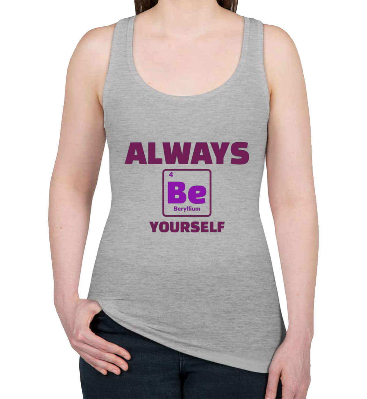 Always Be Yourself Funny Periodic Table Women's Racerback Tank Top