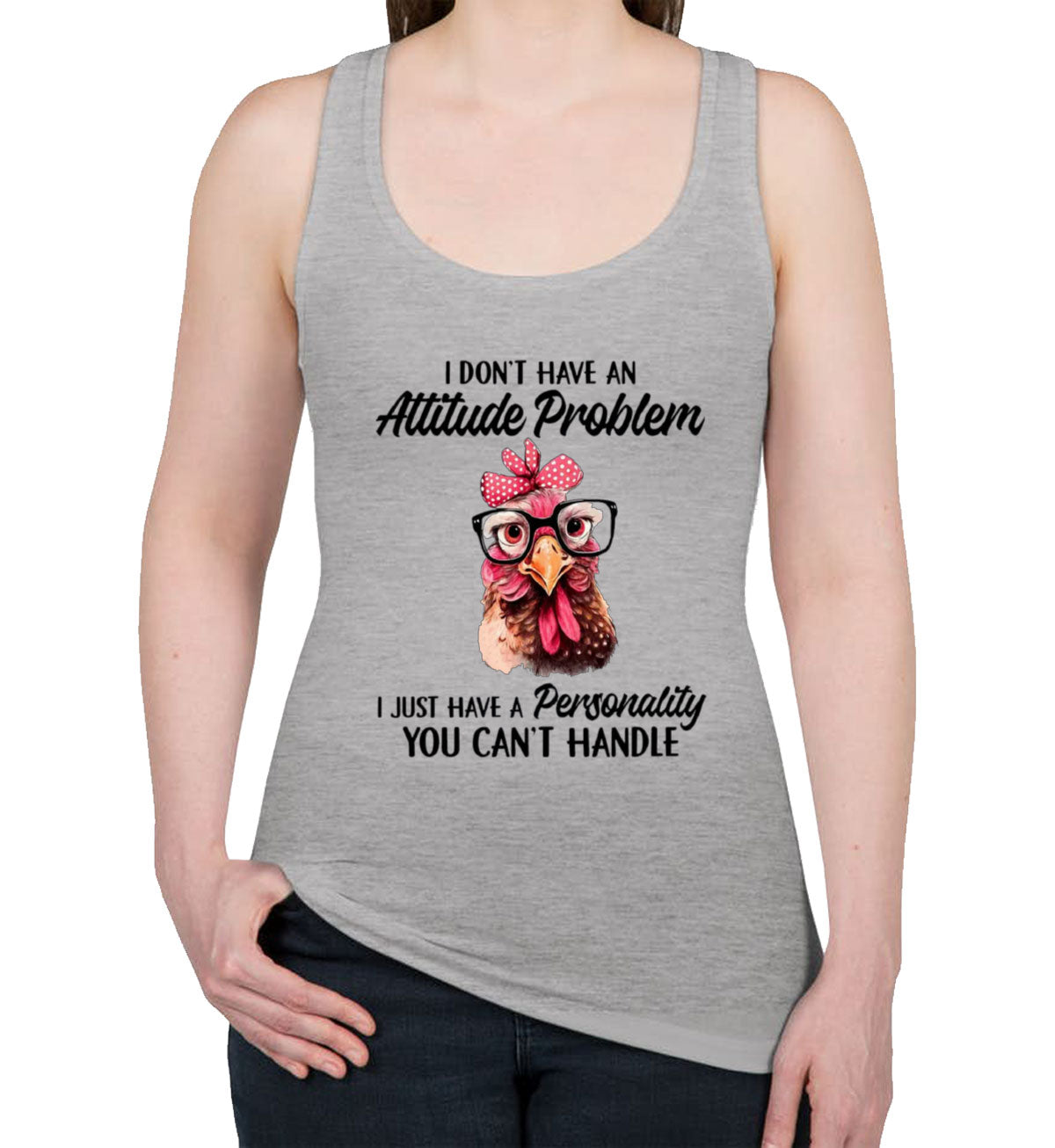 I Don't Have An Attitude Problem Women's Racerback Tank Top