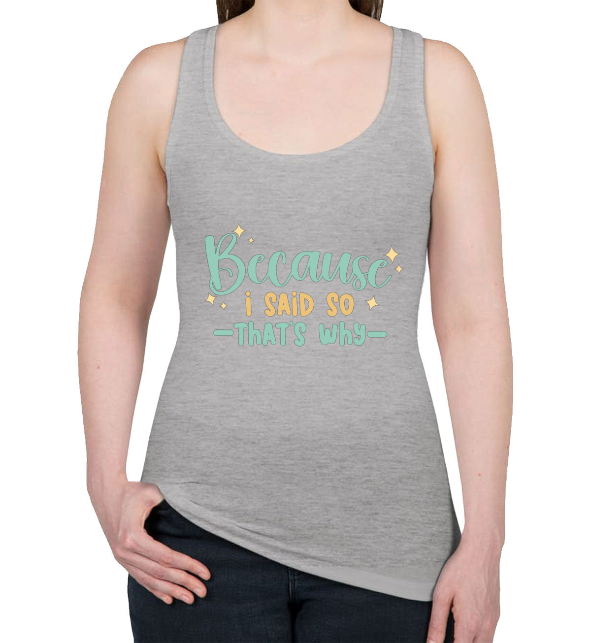 Because I Said So That's Why Mother's Day Women's Racerback Tank Top