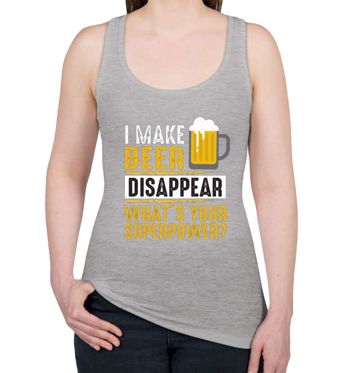 I Make Beer Disappear What's Your Superpower? Women's Racerback Tank Top