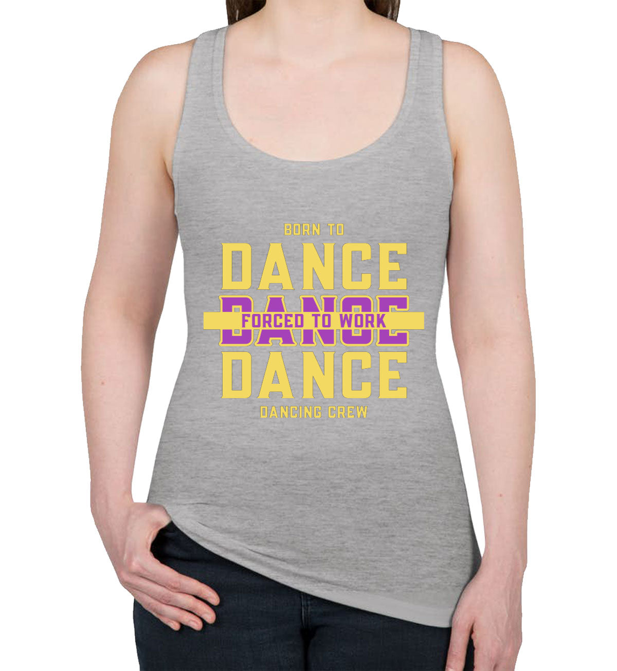 Born To Dance Forced To Work Women's Racerback Tank Top