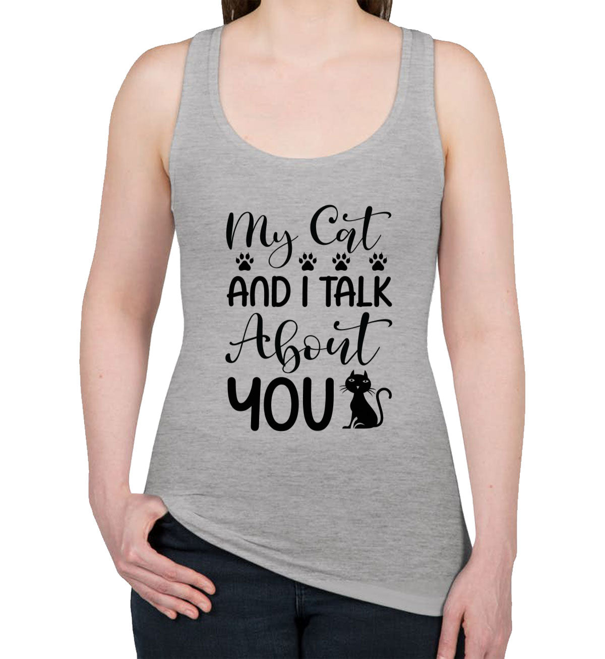 My Cat And I Talk About You Women's Racerback Tank Top