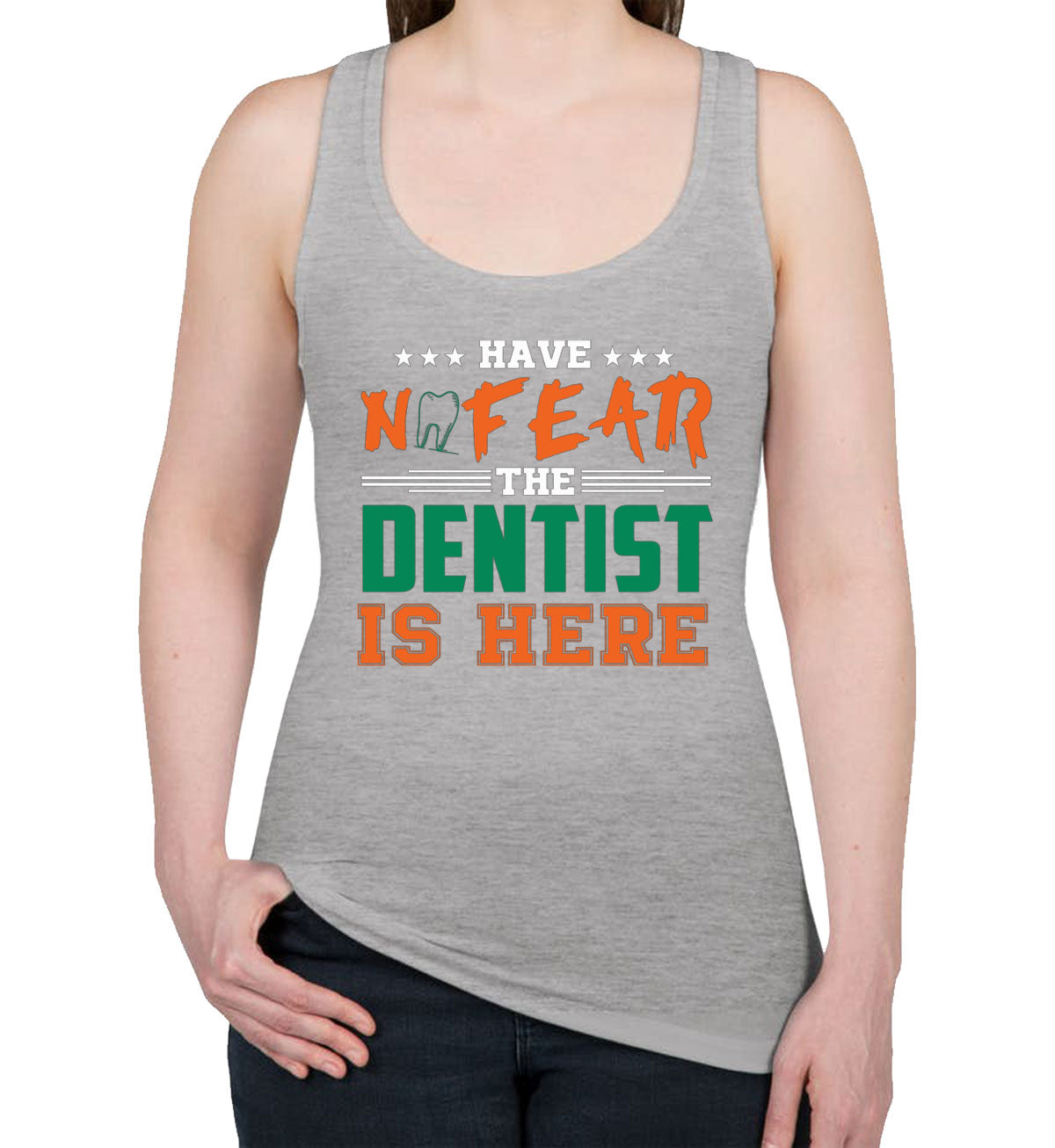 Have Not Fear The Dentist Is Here Women's Racerback Tank Top