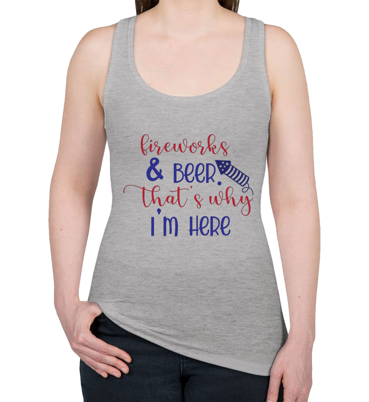 Fireworks And Beer That's Why I'm Here Patriotic Women's Racerback Tank Top