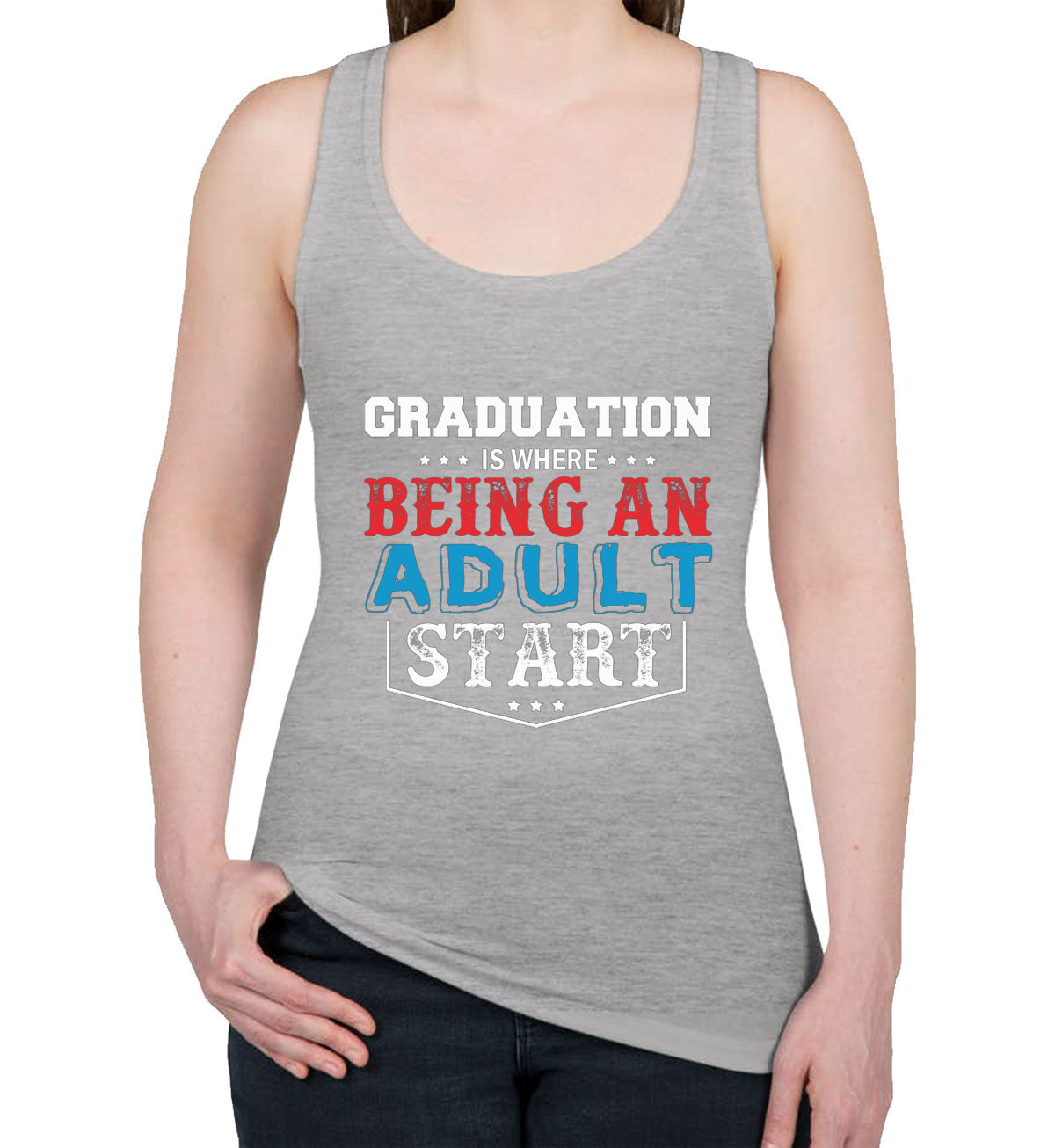 Graduation Is Where Being An Adult Start Women's Racerback Tank Top