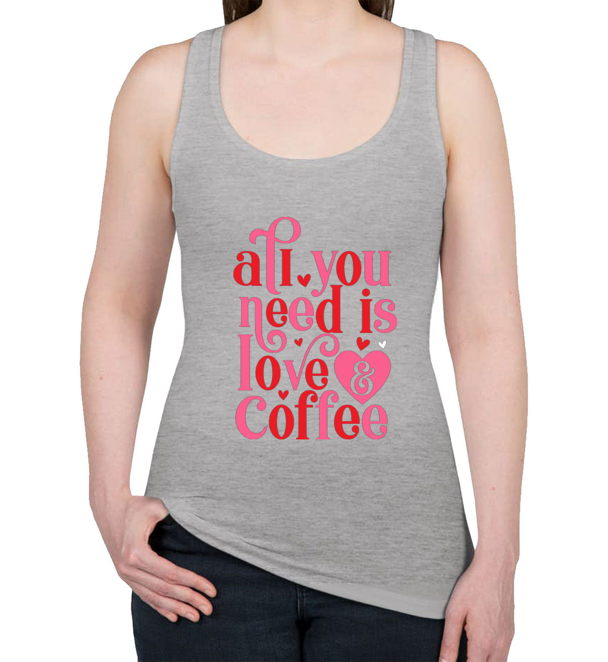 All You Need Is Love And Coffee Valentine's Day Women's Racerback Tank Top