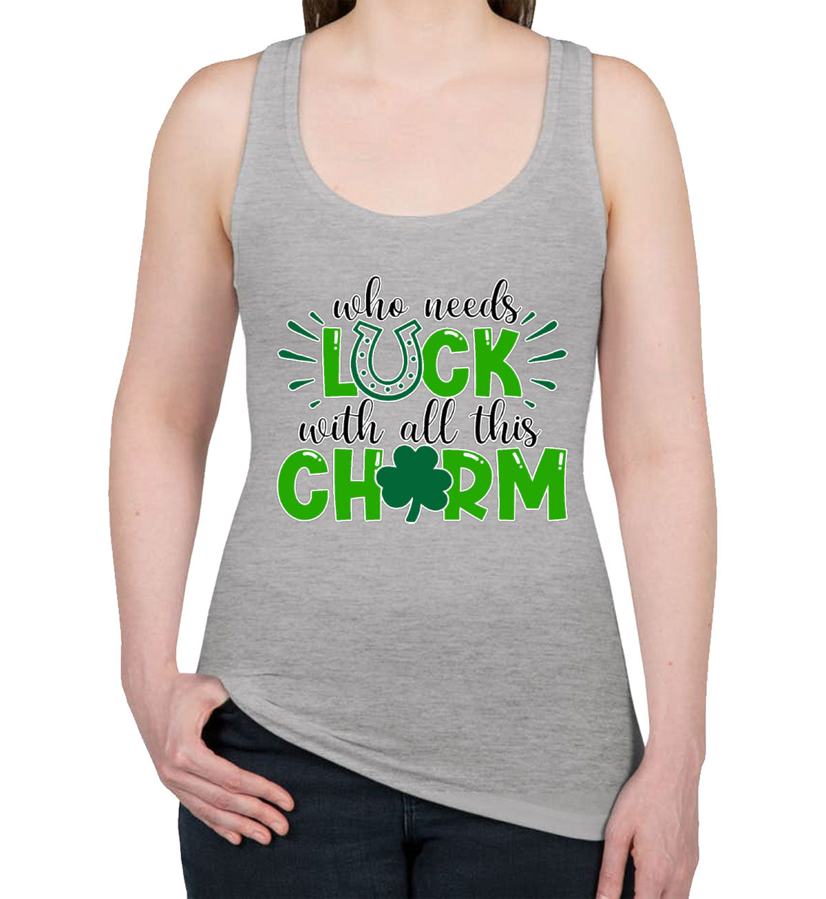 Who Needs Luck With All This Charm St. Patrick's Day Women's Racerback Tank Top