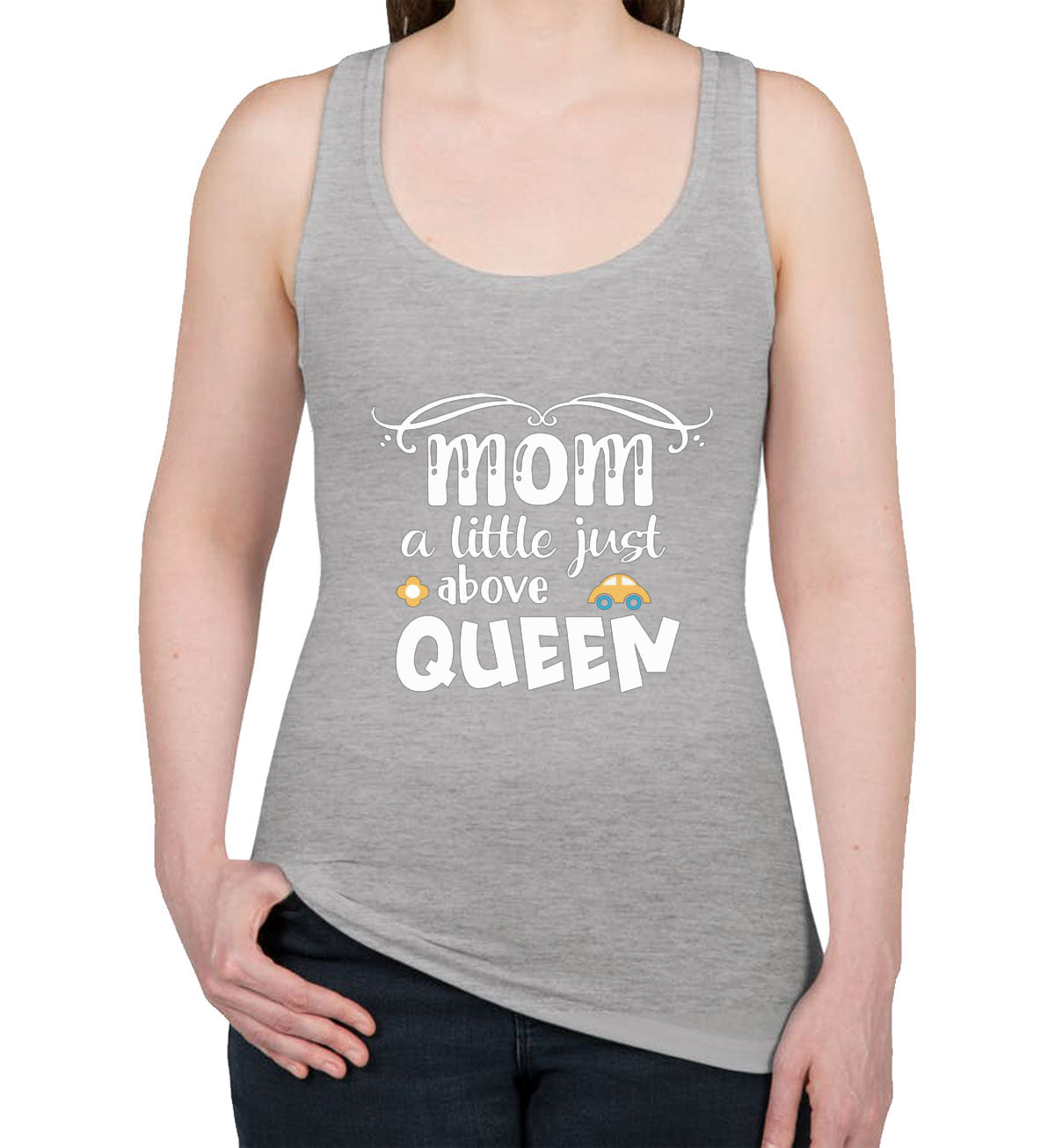 Mom A Little Just Above Queen Women's Racerback Tank Top