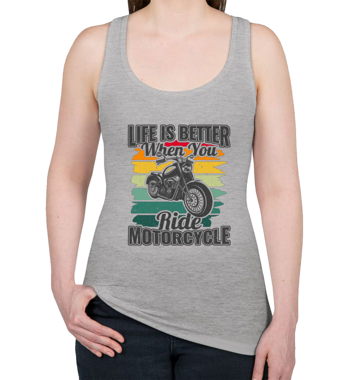 Life Is Better When You Ride Motorcycle Women's Racerback Tank Top