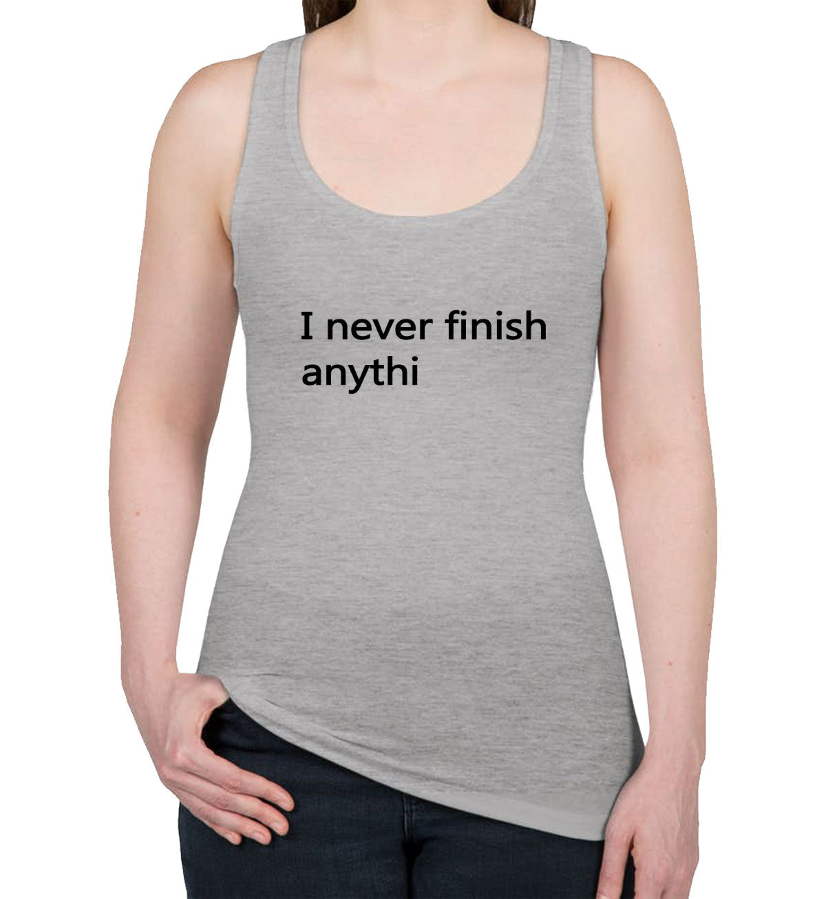 I Never Finish Anythi Racerback Tank Top