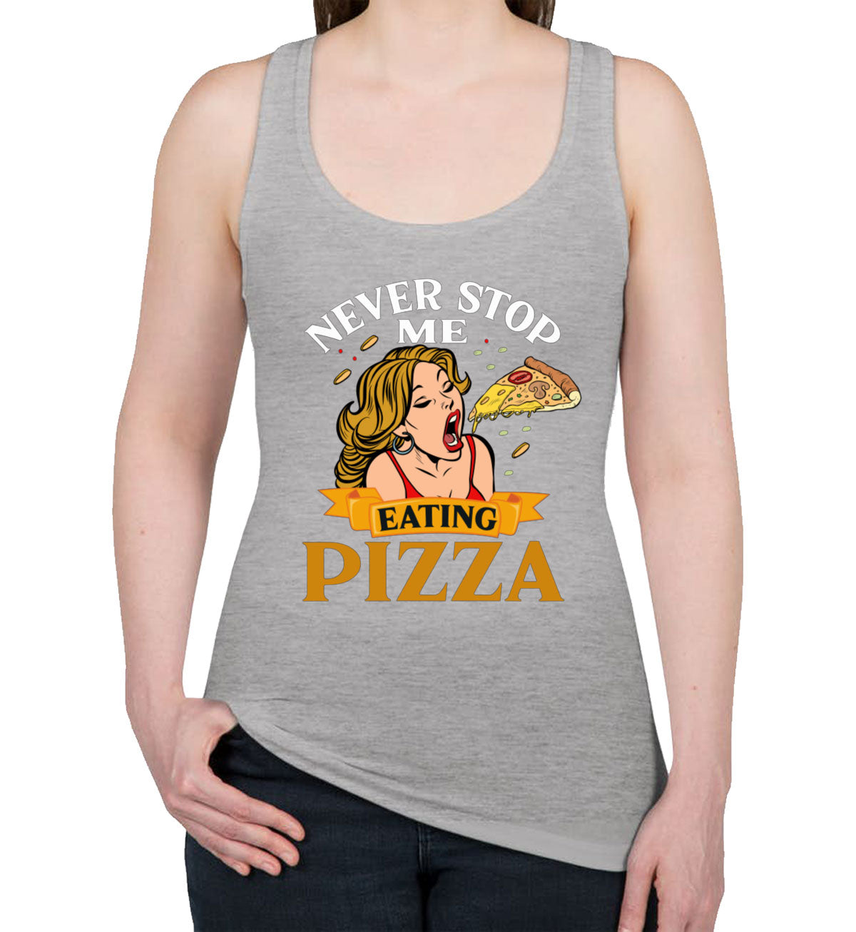 Never Stop Me Pizza  Women's Racerback Tank Top