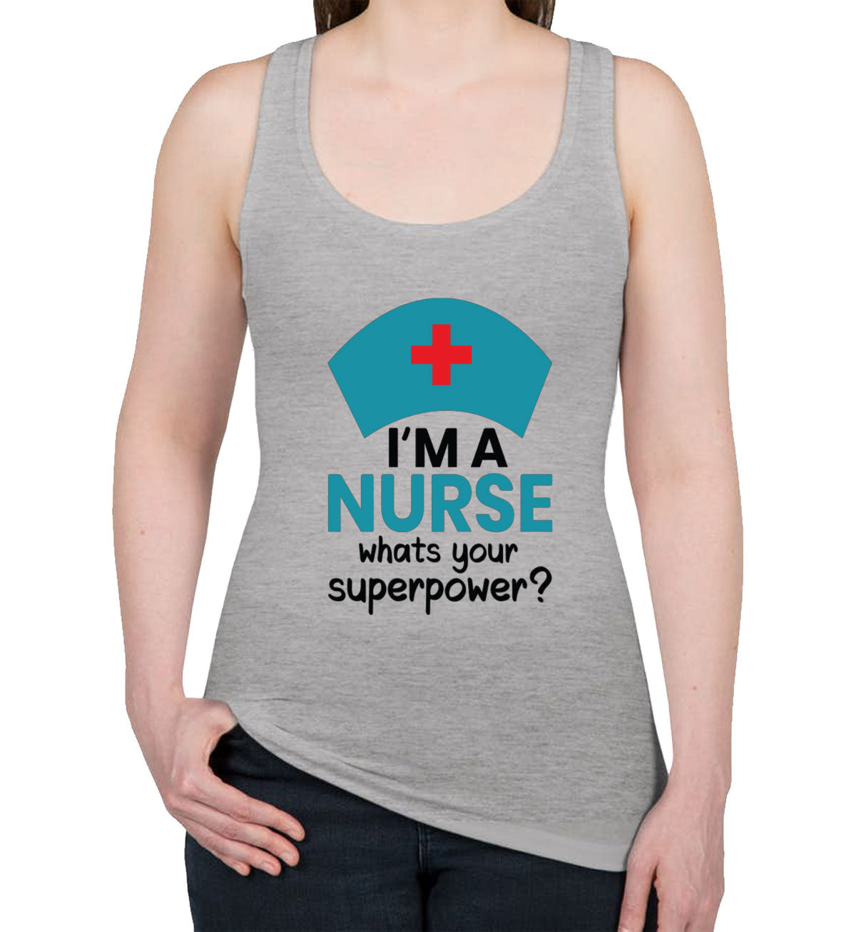 I'm A Nurse What's Your Superpower? Women's Racerback Tank Top