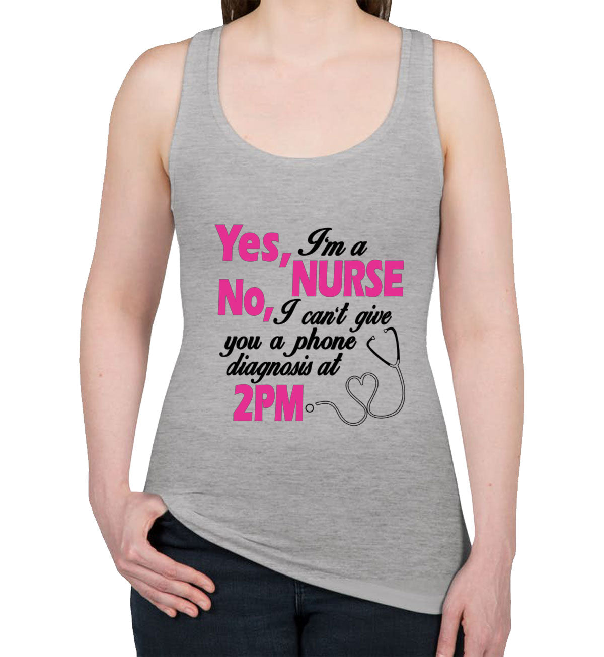 Yes I'm A Nurse No I Can't Give You Phone Diagnosis Women's Racerback Tank Top