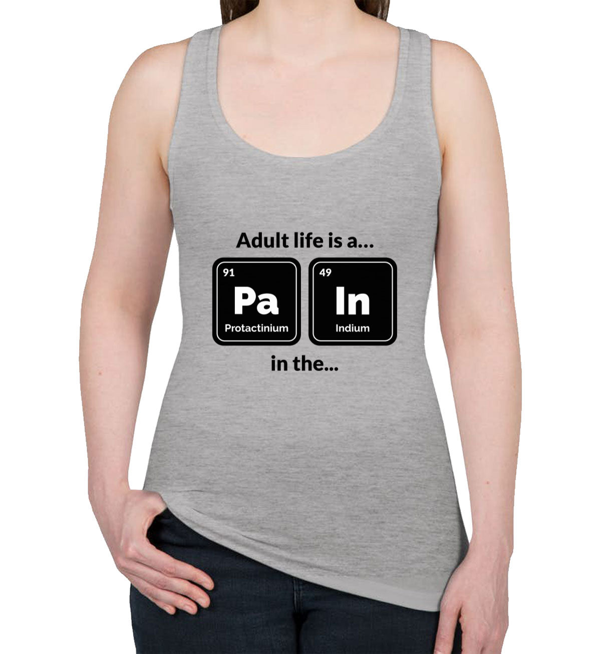 Adult Life Is A Pain In A Funny Periodic Table Women's Racerback Tank Top