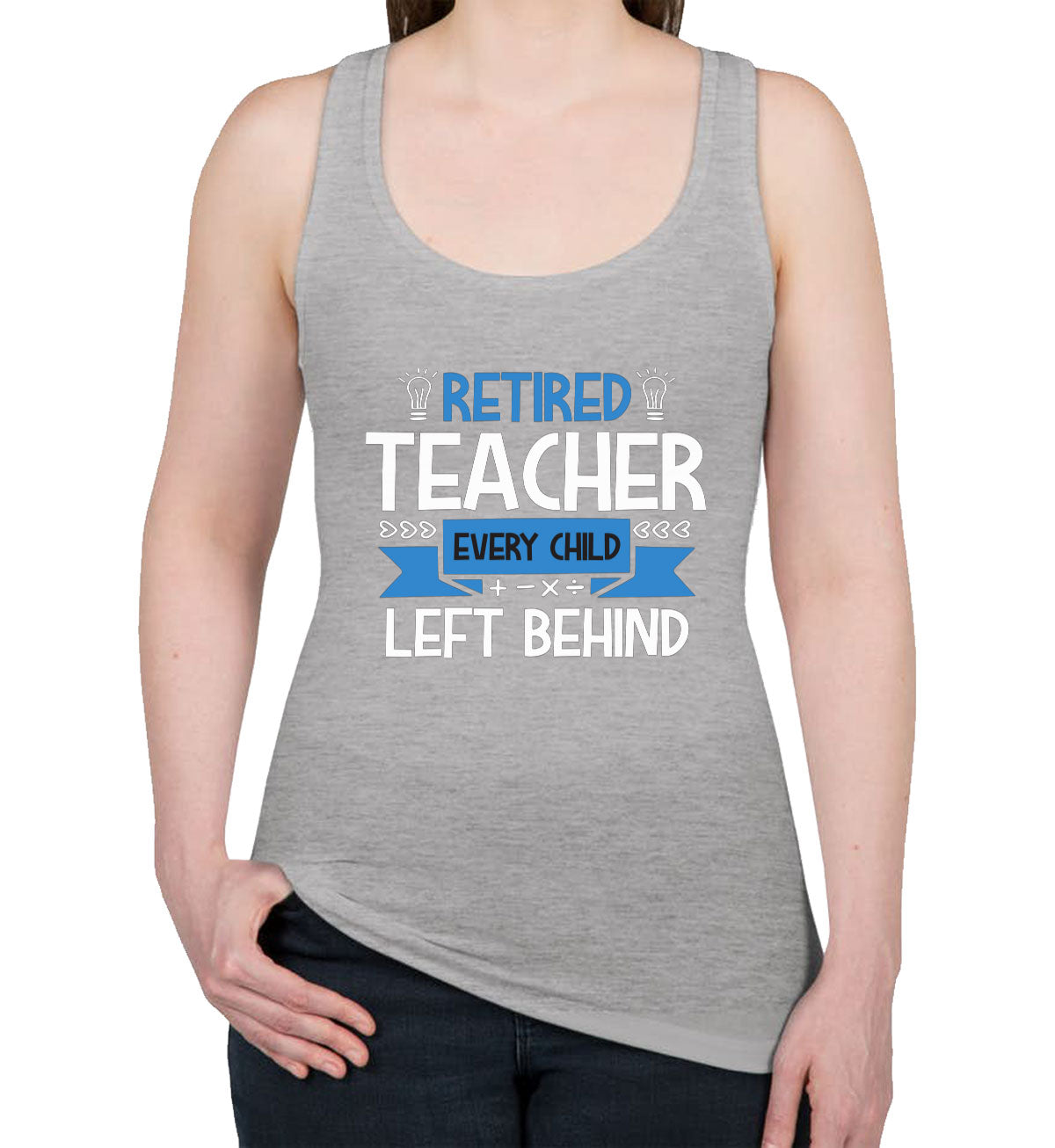 Retired Teacher Every Child Left Behind Women's Racerback Tank Top