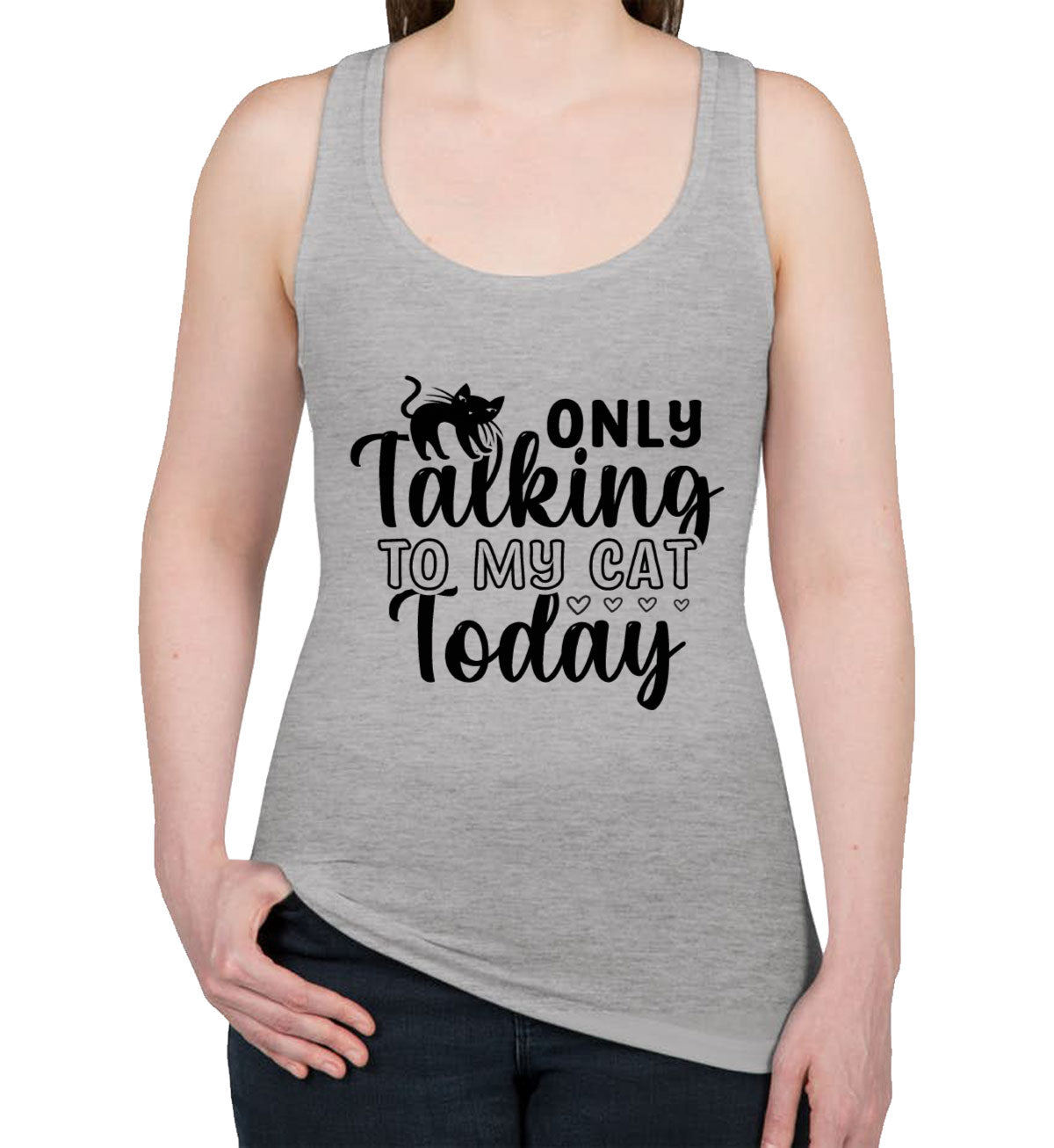 Only Talking To My Cat Today Women's Racerback Tank Top