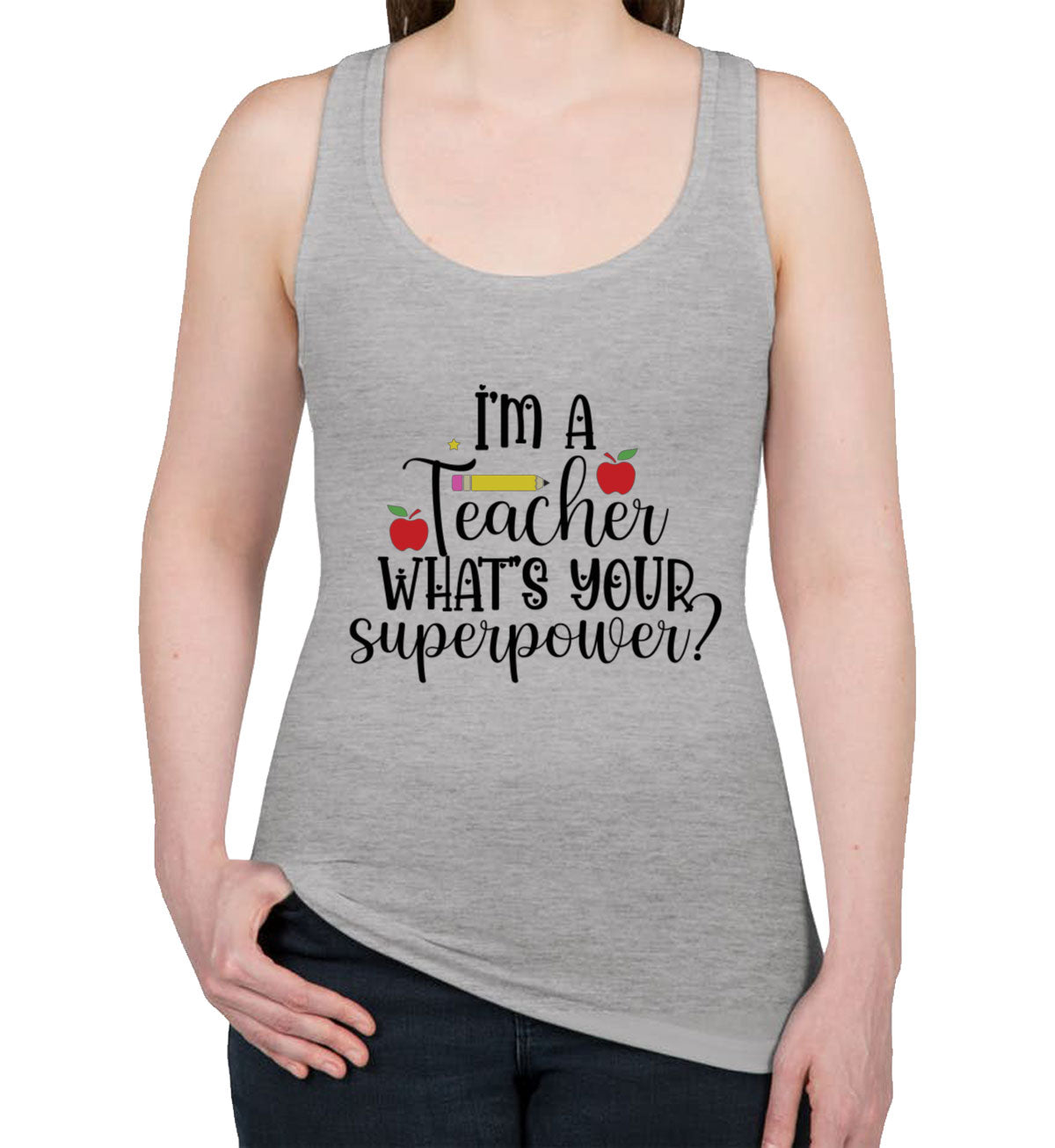 I'm A Teacher What's Your Superpower? Women's Racerback Tank Top