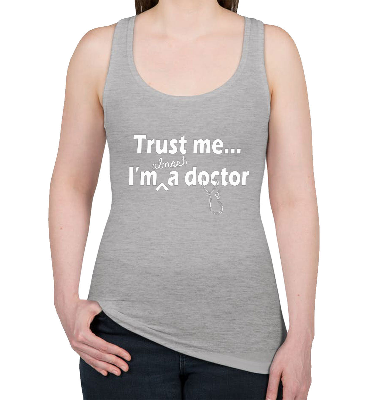 Trust Me I'm Almost A Doctor Women's Racerback Tank Top