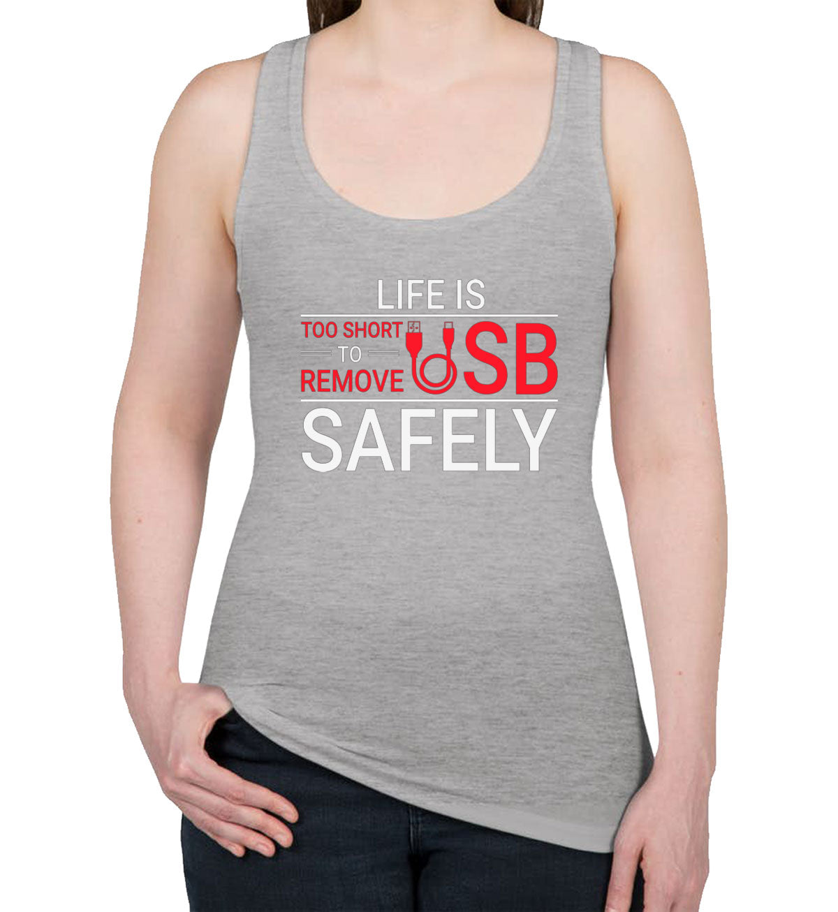 Life Is Too Short To Remove USB Safely Women's Racerback Tank Top