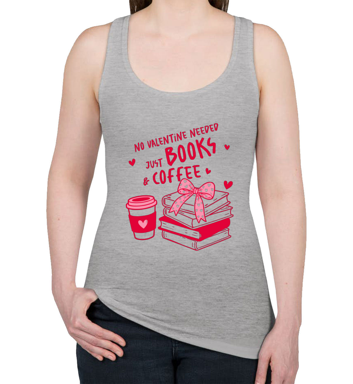 No Valentine Needed Just Books And Coffee Valentine's Day Women's Racerback Tank Top