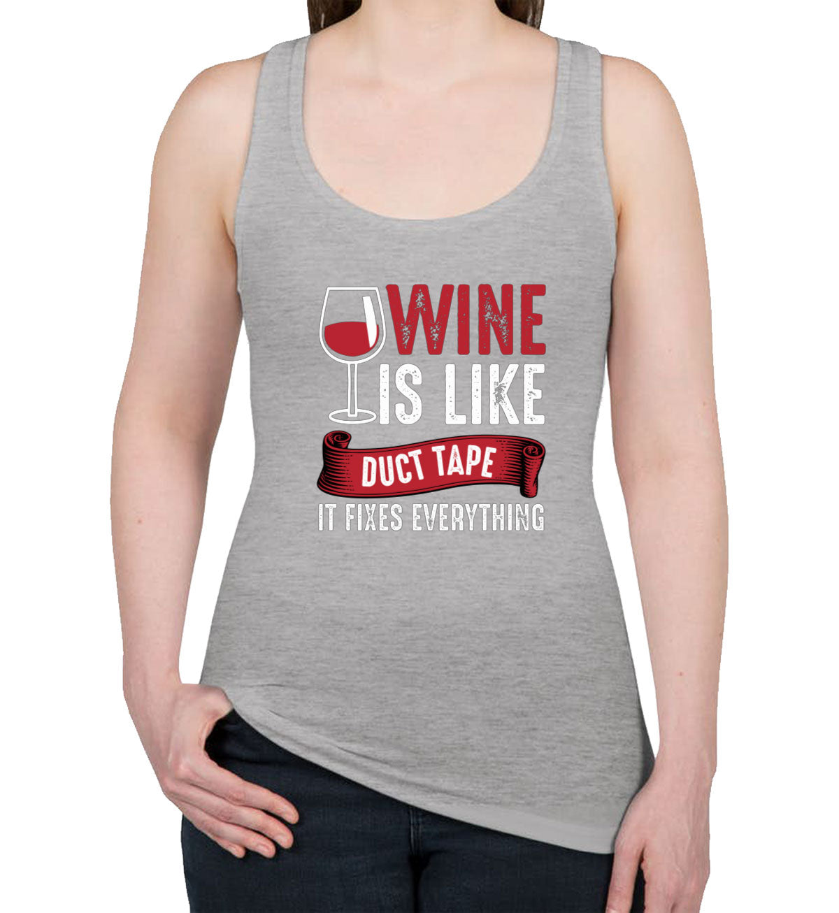 Wine Is Like Duct Tape It Fixes Everything Women's Racerback Tank Top