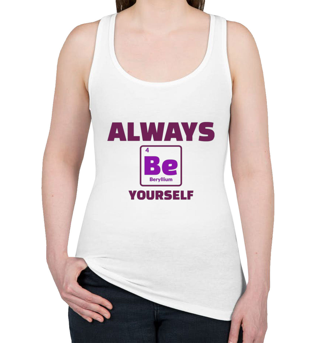 Always Be Yourself Funny Periodic Table Women's Racerback Tank Top