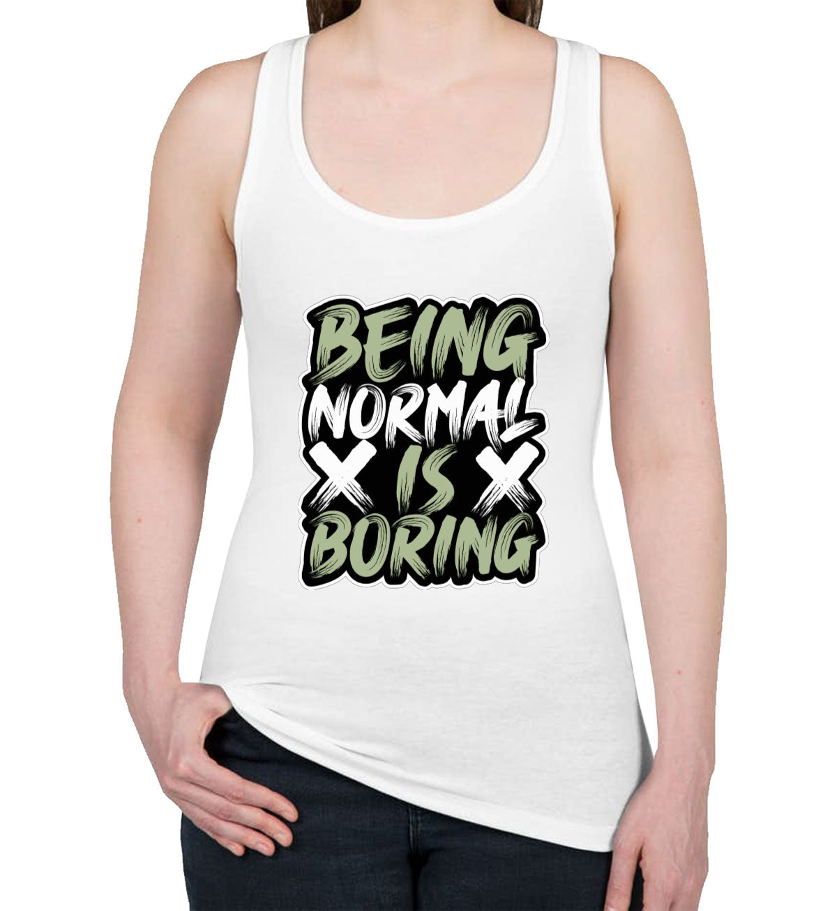 Being Normal Is Boring Women's Racerback Tank Top