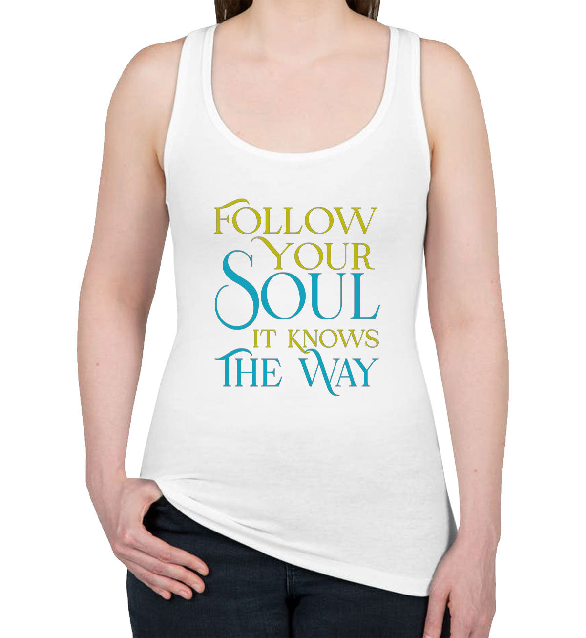 Follow Your Soul It Knows The Way Motivational And Inspirational Women's Racerback Tank Top