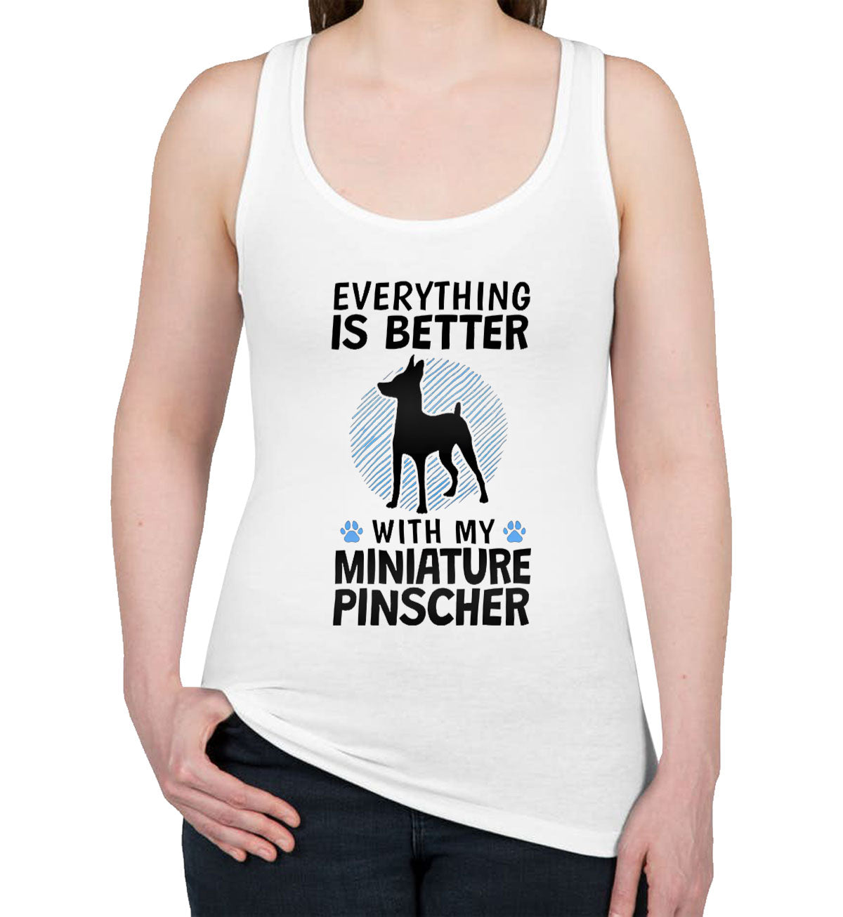 Everything Is Better With My Miniature Pinscher Dog Women's Racerback Tank Top