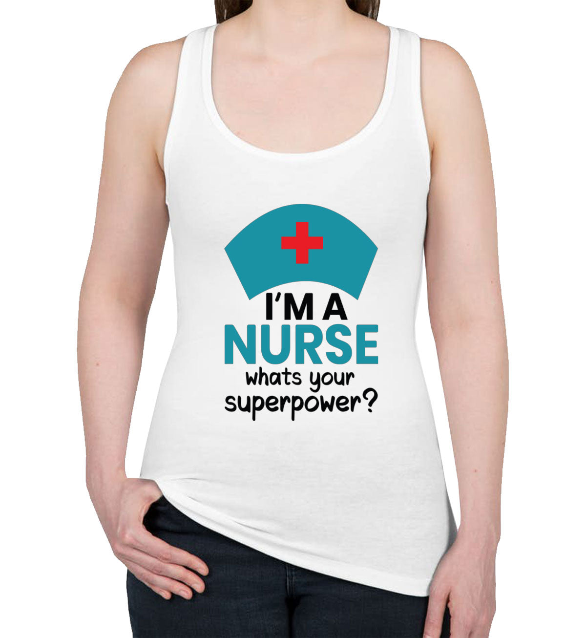 I'm A Nurse What's Your Superpower? Women's Racerback Tank Top