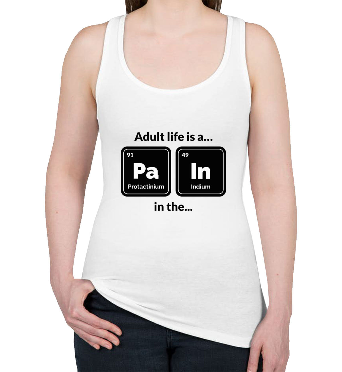 Adult Life Is A Pain In A Funny Periodic Table Women's Racerback Tank Top