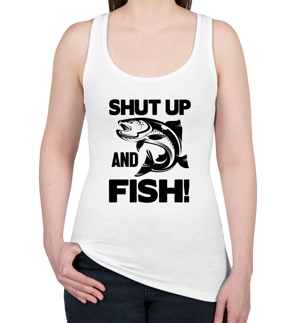 Shut Up And Fish Women's Racerback Tank Top