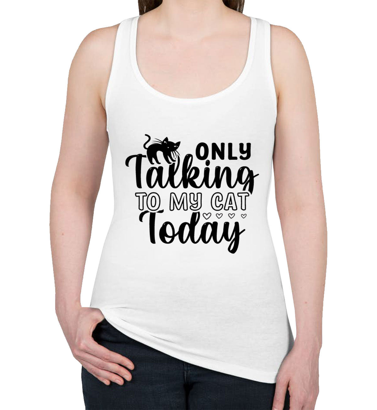 Only Talking To My Cat Today Women's Racerback Tank Top