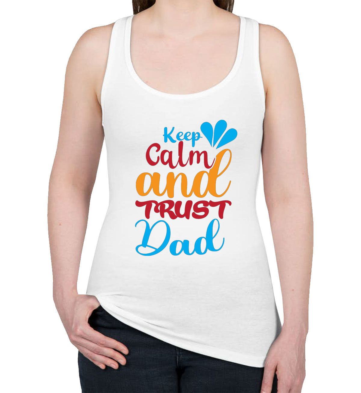 Keep Calm And Trust Dad Father's Day Women's Racerback Tank Top