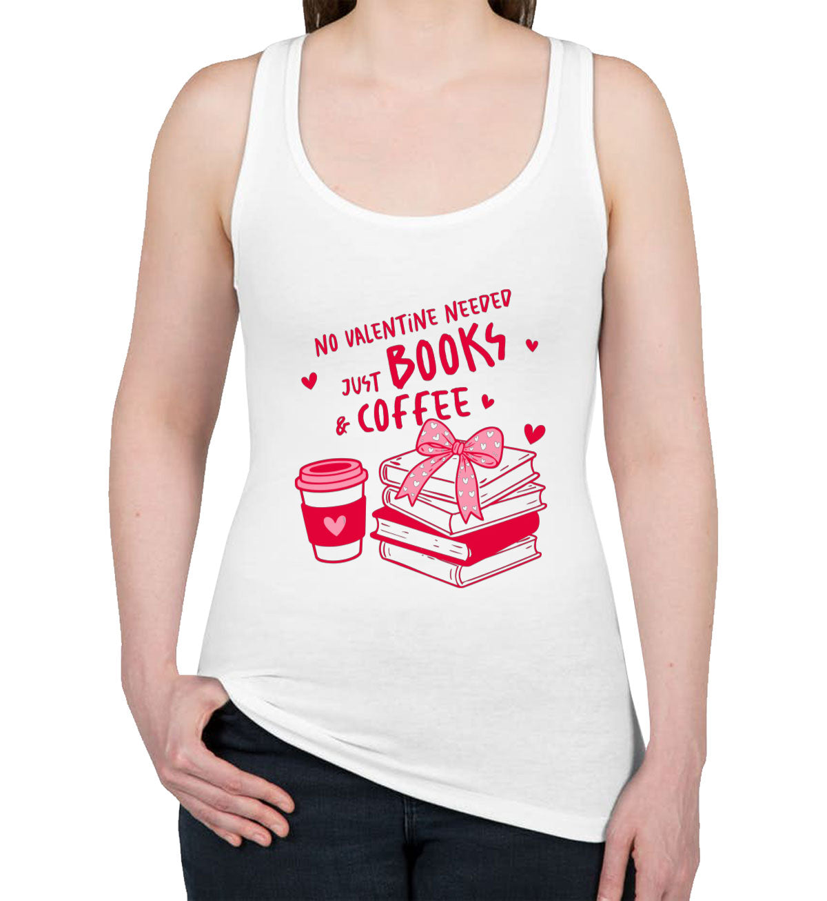 No Valentine Needed Just Books And Coffee Valentine's Day Women's Racerback Tank Top