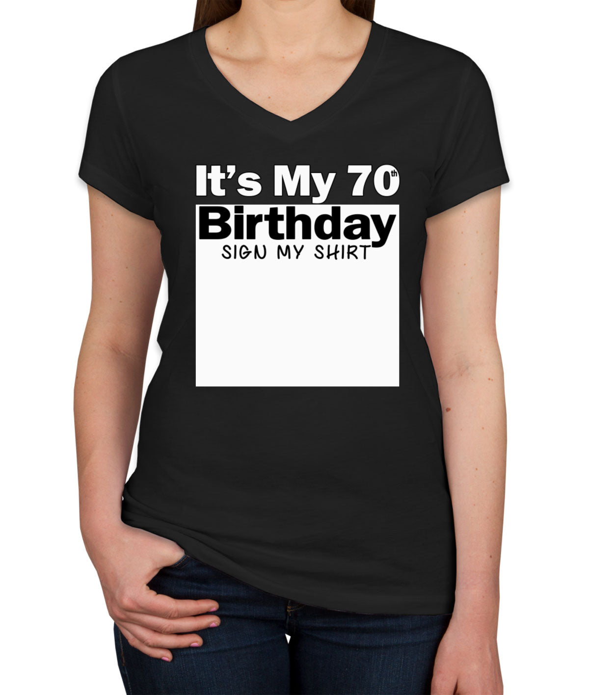 It's My 70th Birthday Sign My Shirt Women's V Neck T-shirt