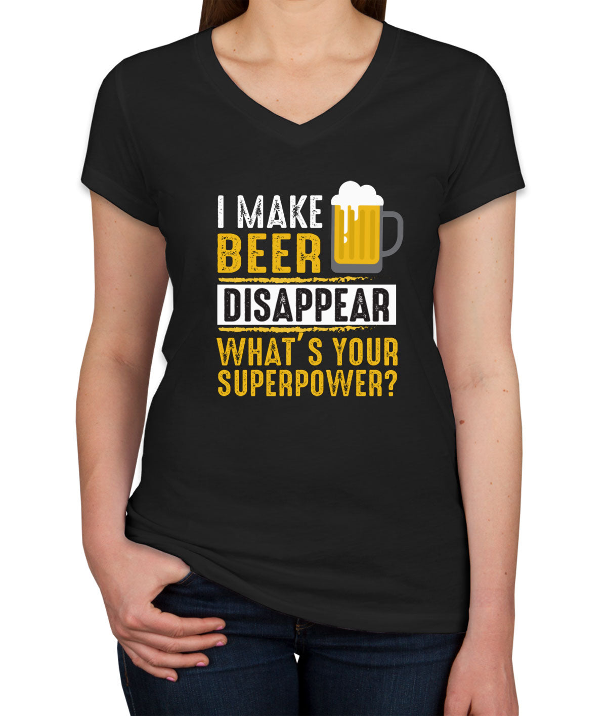 I Make Beer Disappear What's Your Superpower? Women's V Neck T-shirt