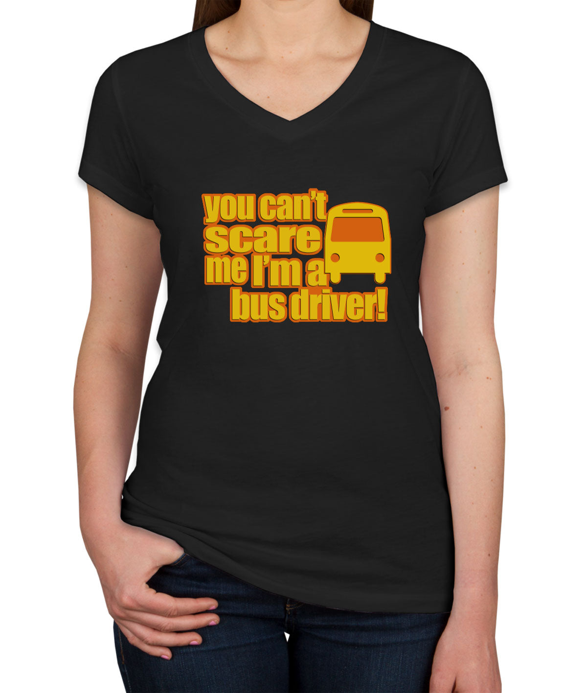 You Can't Scare Me I'm A Bus Driver Women's V Neck T-shirt