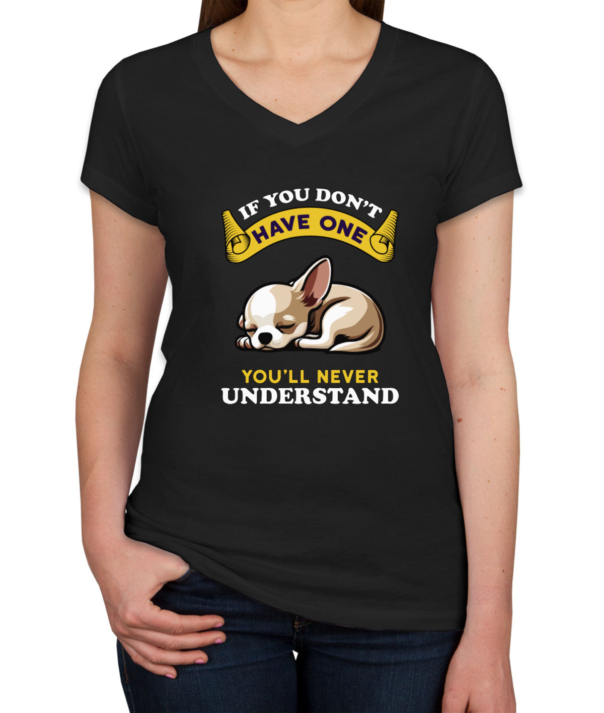 If You Don't Have One You'll Never Understrand Chihuahua Dog Women's V Neck T-shirt