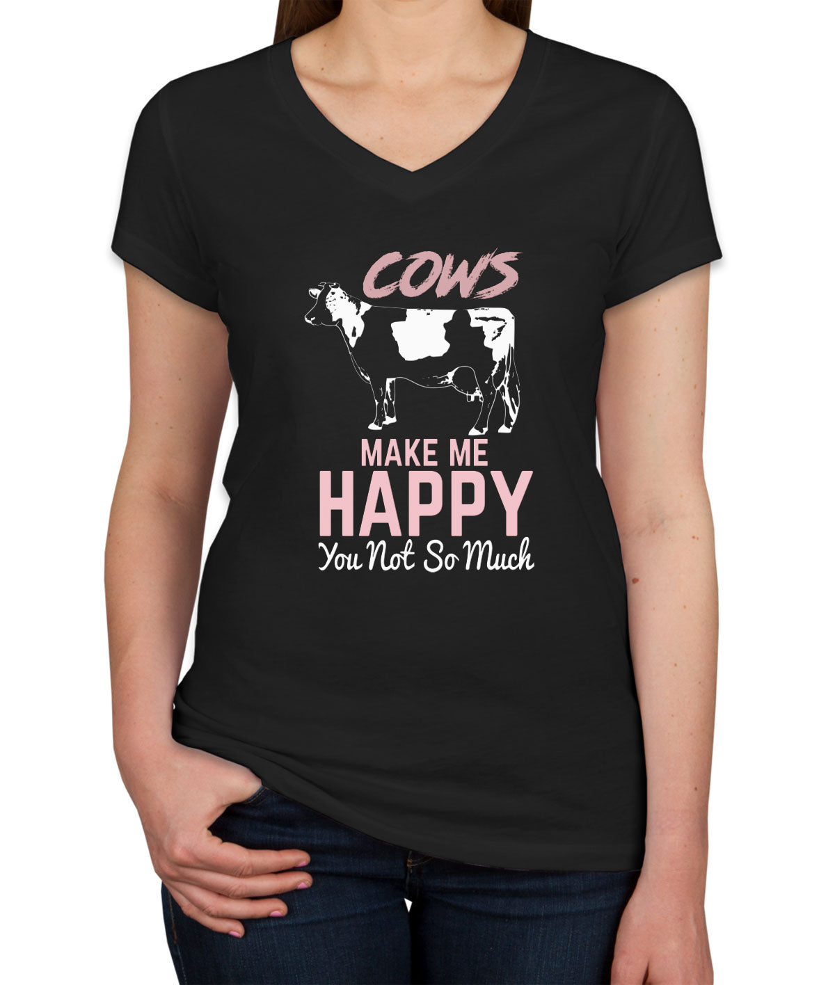 Cows Make Me Happy You Not So Much Women's V Neck T-shirt