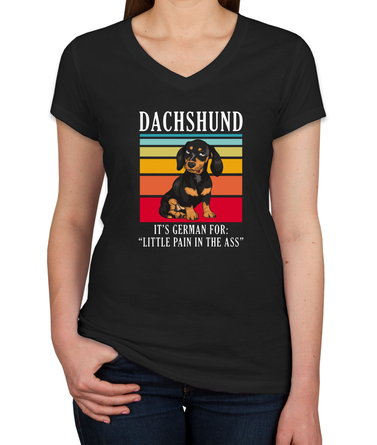 Dachshund It's German For Little Pain In The Ass Women's V Neck T-shirt