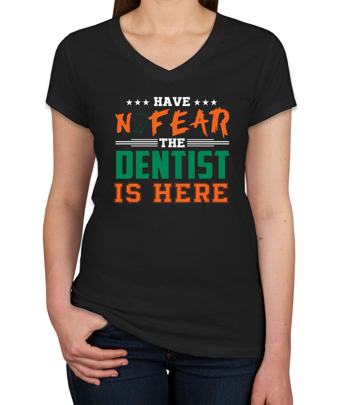 Have Not Fear The Dentist Is Here Women's V Neck T-shirt